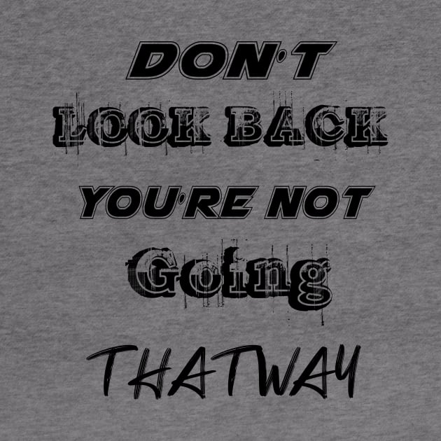 Dont Look Back Youre Not Going That Way by 101univer.s